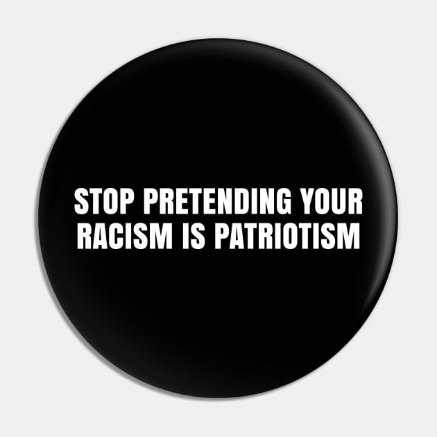 Stop Pretending Your Racism is Patriotism, Black Lives Matter Pin by UrbanLifeApparel