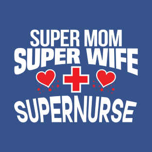 Super Mom, Super Wife, Super Nurse Design T-Shirt