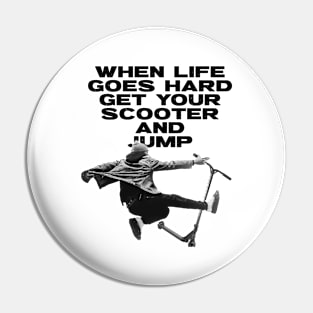 When Life Goes Hard Get Your Scooter And Jump Pin