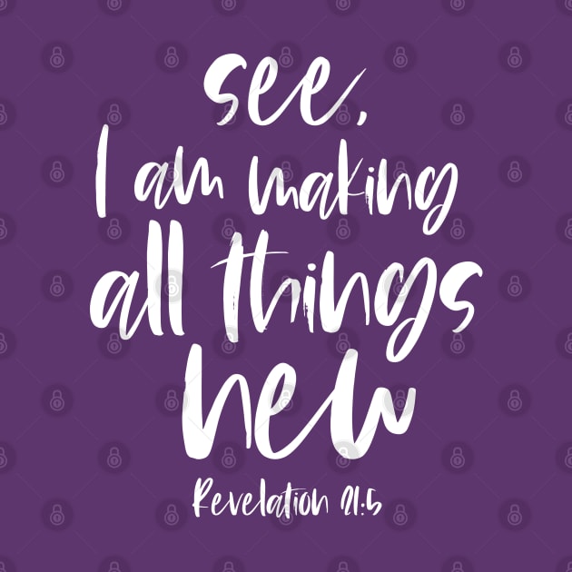 Christian Bible Verse: See, I am making all things new (white text) by Ofeefee