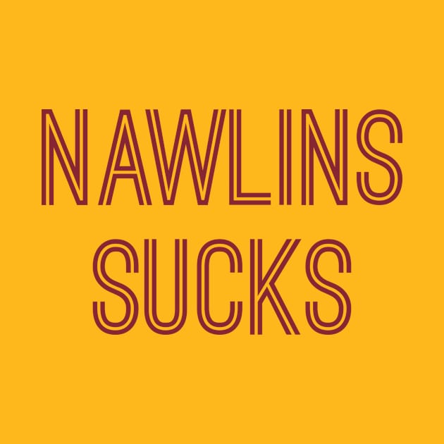 Nawlins Sucks (Burgundy Text) by caknuck