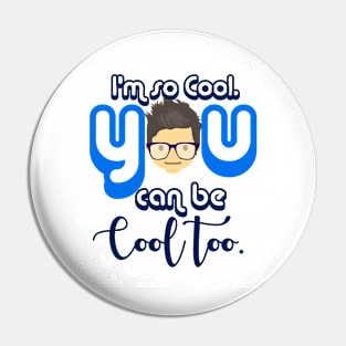 I Am so Cool. You Can Be Cool Too T-Shirt Pin