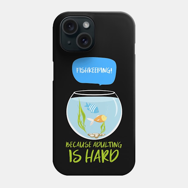 Fishkeeping because adulting is hard Phone Case by LiquidLine