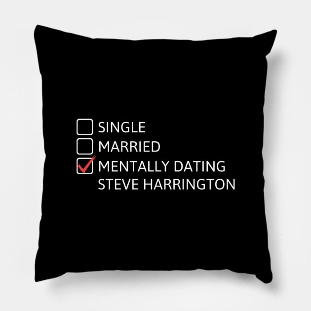 Mentally Dating Steve Harrington - Stranger Things Pillow by taurusworld