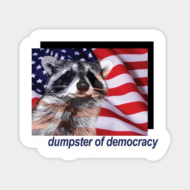 dumpster of democracy Magnet by bucketthetrashpanda