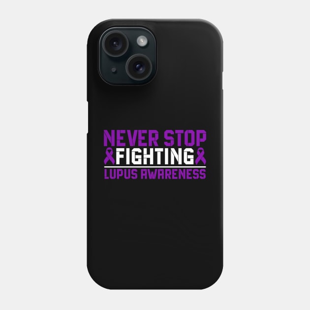 Never Stop Fighting Lupus Awareness Phone Case by Geek-Down-Apparel