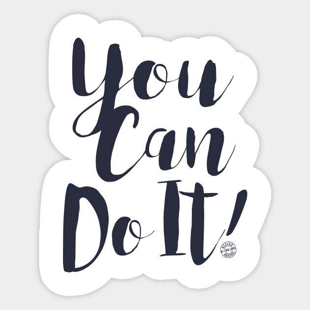 You Can Do It You Can Do It Sticker Teepublic