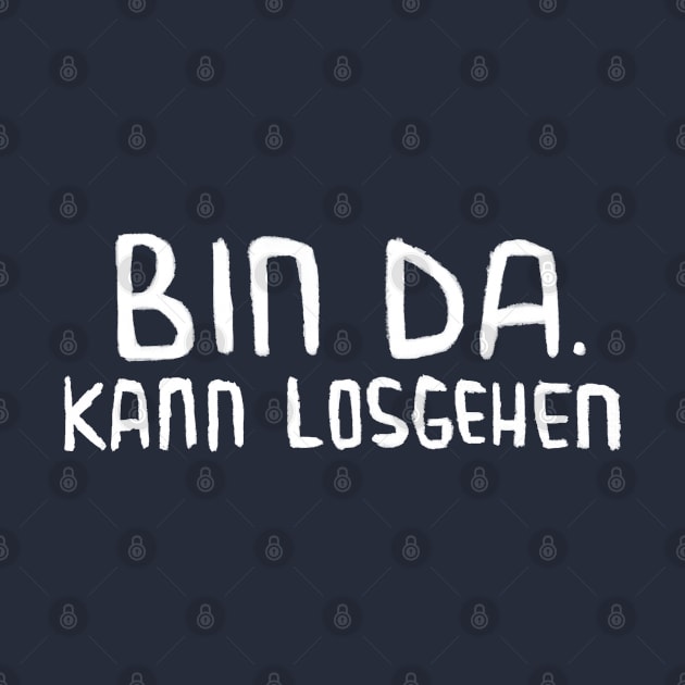 Bin da, kann losgehen, Lustiger Spruch by badlydrawnbabe