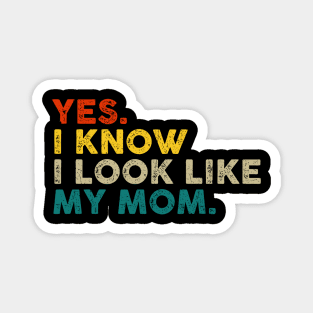 Yes I Know I Look Like My Mom Mother's Day Funny Women Girls Magnet