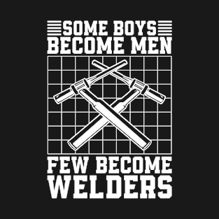 Welder Some Boys Become Men Welding Career Weld T-Shirt