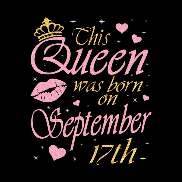 This Queen Was Born On September 17th Happy Birthday To Me You Nana Mommy Aunt Sister Daughter by DainaMotteut