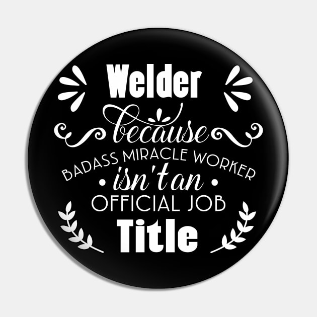 Welder Only Because Freaking Awesome Is Not An Official Job Title Pin by doctor ax