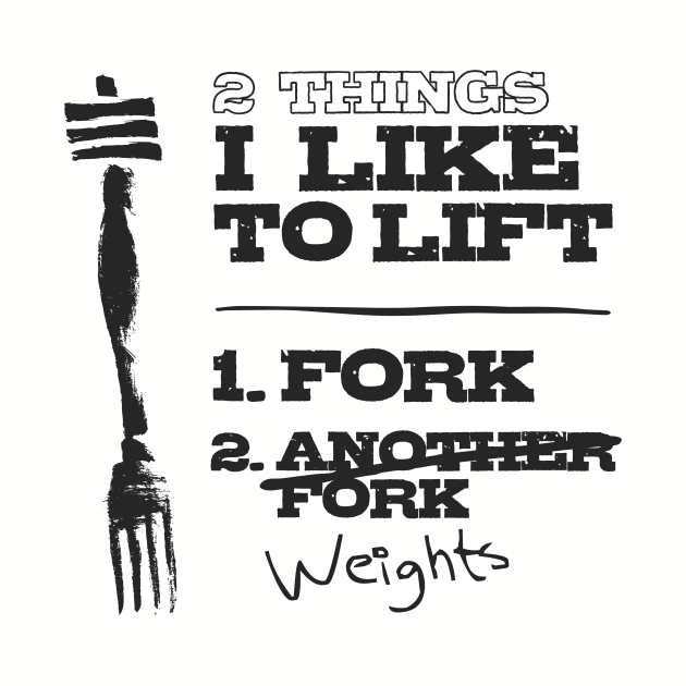 2 Things I Like to Lift - Fork & Weights by happiBod