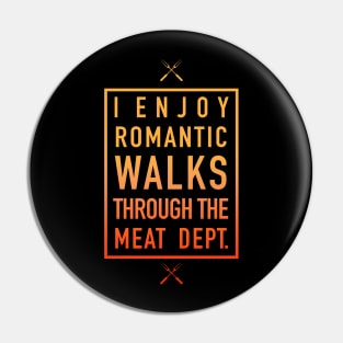 Romantic Walks Through The Meat Dept. - Humorous Pin