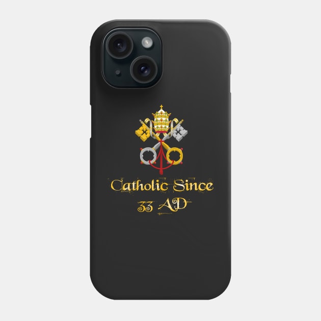 Catholic Since 33 AD 03 Phone Case by hispanicworld