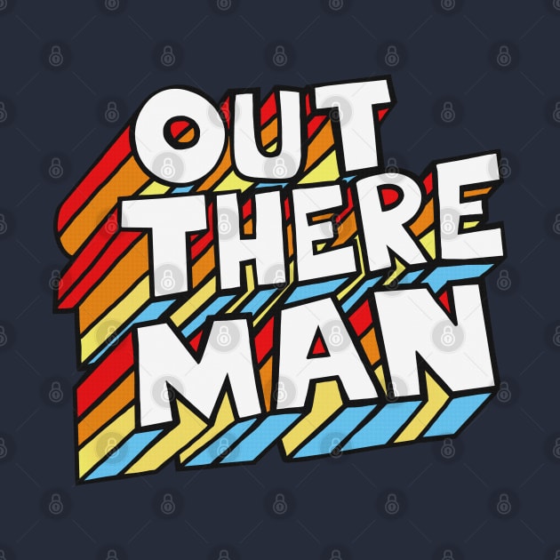 Out There Man! Original 70s Style Typographic Design by DankFutura