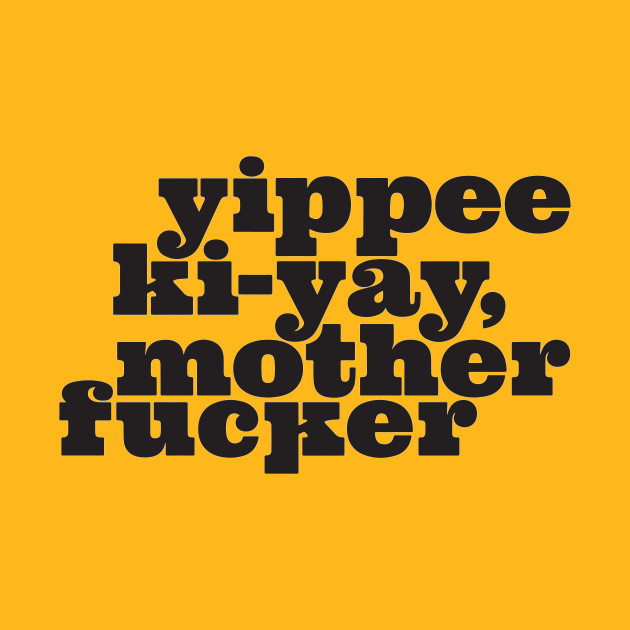 Yippee Kiyay... You know the rest (Black) Die Hard TShirt TeePublic
