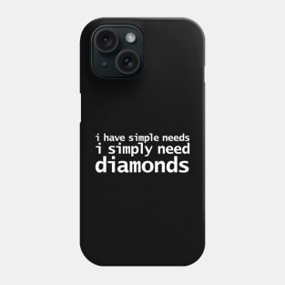 Simple Needs Diamonds Funny White Text Typography Phone Case