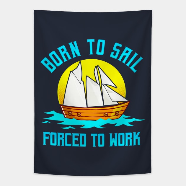 Born To Sail Forced To Work Tapestry by E