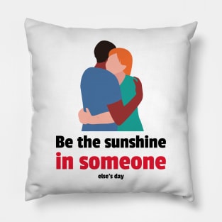 Be the sunshine in someone else's day Pillow