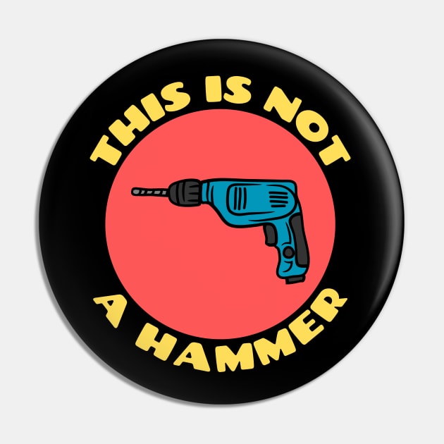 This is Not a Hammer | Drill Pun Pin by Allthingspunny