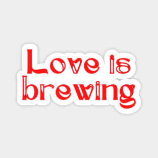 Love is brewing Magnet