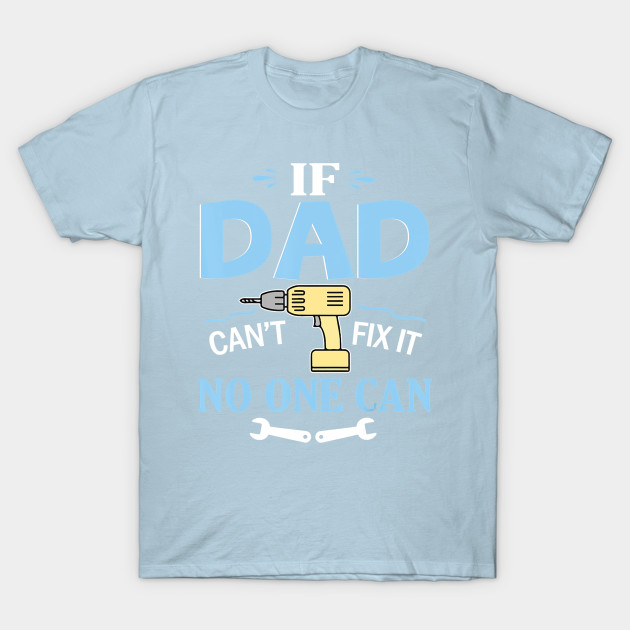 Discover If Dad Can't Fix It No One Can Happy Papa Father Day Shirt - Father Day - T-Shirt