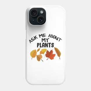 ask me about my plants Phone Case