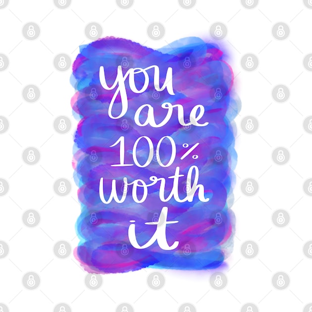 You Are 100% Worth It by Strong with Purpose