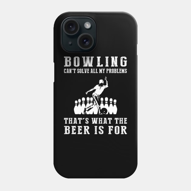 "Bowling Can't Solve All My Problems, That's What the Beer's For!" Phone Case by MKGift