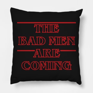 The Bad Men Are Coming Pillow