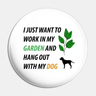 I Just Want to Work in My Garden and Hang Out With My Dog Pin