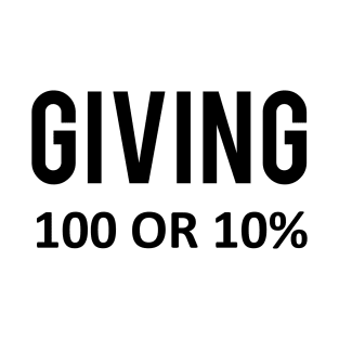 Giving one hundred or ten percent. T-Shirt