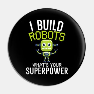 I build robots what's your superpower Pin