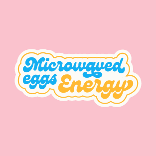 Microwaved Eggs Energy T-Shirt