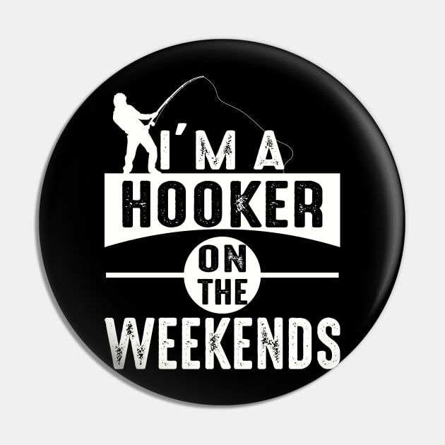 I'm A Hooker On The Weekends Funny Fishing Pin by Charaf Eddine