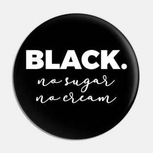 Black No Sugar No Cream Pin