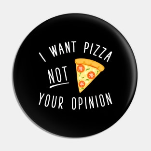 I want pizza not you opinion Pin