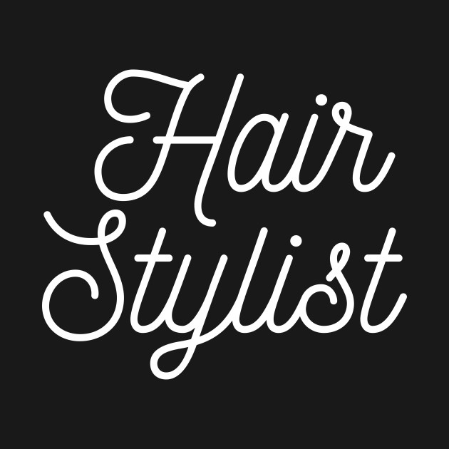 Hair stylist text lettering Jobs TShirt TeePublic
