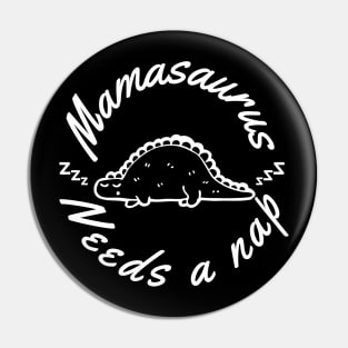 Mamasaurus Needs A Nap. Funny Mom Design Perfect as a Mothers Day Gift. Pin