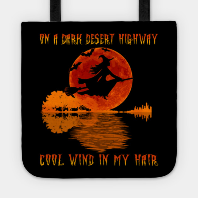 On A Dark Desert Highway Witch Feel Cool Wind In My Hair T Shirt Funny Gifts Halloween On A Dark Desert Highway Witch Feel Tote Teepublic