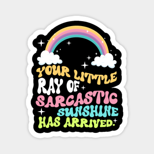 Your Little Ray Of Sarcastic Sunshine Has Arrived Magnet