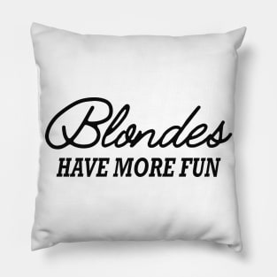 Blonde - Blondes have more fun Pillow