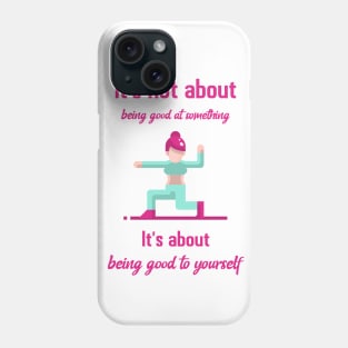 It`s not about being good at something it`s about being good to yourself Phone Case