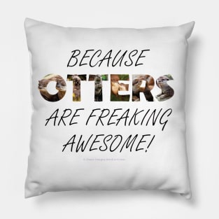 Because otters are freaking awesome - wildlife oil painting word art Pillow