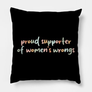 Proud Supporter Of Womens Wrongs Pillow