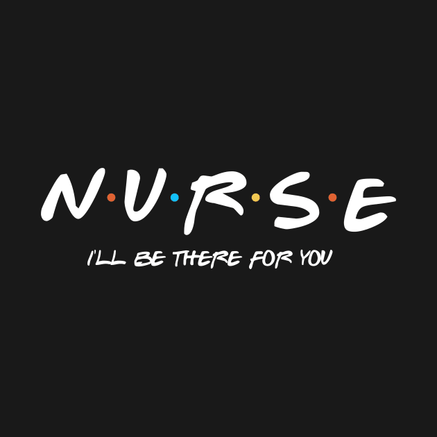 Nurse I'll Be There For You by oyshopping