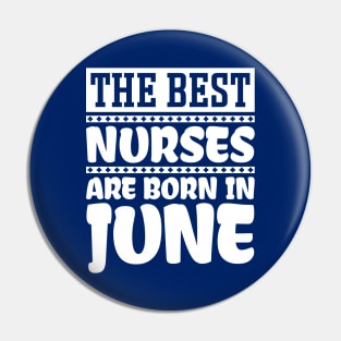 The Best Nurses Are Born In June Pin