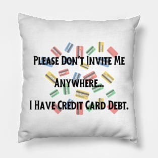 Credit Card Debt Humor Tee - "Please Don't Invite Me Anywhere..." Funny Statement Shirt, Casual Anti-Social Top, Birthday Gift for Friend Pillow