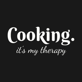 Cooking. It's My Therapy. T-Shirt